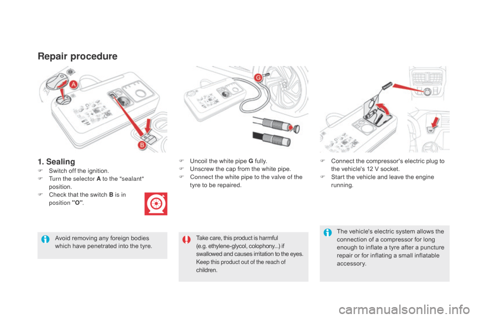 Citroen DS5 2015 1.G Workshop Manual DS5_en_Chap08_info-pratiques_ed01-2015
Repair procedure
F Switch off the ignition.F
U
ncoil the white pipe G fully.
F U nscrew the cap from the white pipe.
F C onnect the white pipe to the valve Citroen DS5 2015 1.G Workshop Manual DS5_en_Chap08_info-pratiques_ed01-2015
Repair procedure
F Switch off the ignition.F
U
ncoil the white pipe G fully.
F U nscrew the cap from the white pipe.
F C onnect the white pipe to the valve