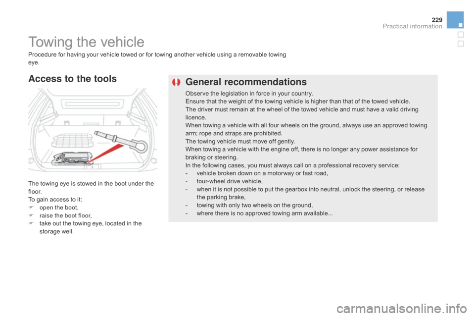 Citroen DS5 2015 1.G Repair Manual 229
DS5_en_Chap08_info-pratiques_ed01-2015
General recommendations
Observe the legislation in force in your country.
Ensure that the weight of the towing vehicle is higher than that of the towed vehic Citroen DS5 2015 1.G Repair Manual 229
DS5_en_Chap08_info-pratiques_ed01-2015
General recommendations
Observe the legislation in force in your country.
Ensure that the weight of the towing vehicle is higher than that of the towed vehic