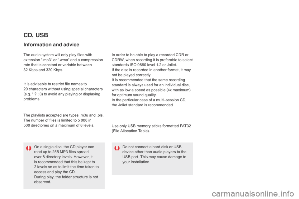 Citroen DS5 2015 1.G User Guide DS5_en_Chap11d_RD5_ed01-2015
cd, USB
Information and advice
The audio system will only play files with
extension ".mp3" or ".wma" and a compression
rate that is constant or variable between
32 Kbp Citroen DS5 2015 1.G User Guide DS5_en_Chap11d_RD5_ed01-2015
cd, USB
Information and advice
The audio system will only play files with
extension ".mp3" or ".wma" and a compression
rate that is constant or variable between
32 Kbp