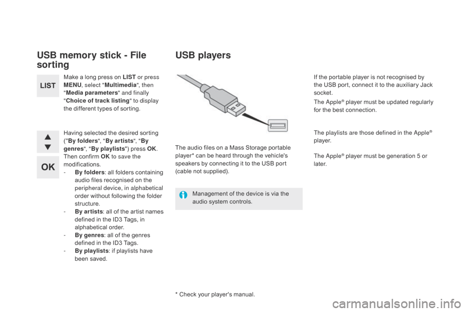 Citroen DS5 2015 1.G User Guide DS5_en_Chap11d_RD5_ed01-2015
USB memory stick - File
sorting
Make a long press on LIST or press
MENU , select " Multimedia ", then
" Media parameters " and finally
"
ch
oice of track listing " to Citroen DS5 2015 1.G User Guide DS5_en_Chap11d_RD5_ed01-2015
USB memory stick - File
sorting
Make a long press on LIST or press
MENU , select " Multimedia ", then
" Media parameters " and finally
"
ch
oice of track listing " to