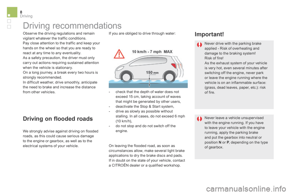 Citroen DS5 2015 1.G Service Manual 8Driving
DS5_ Additif_en_Chap04_conduite_ed03-2015
     Driving  recommendations  
  Observe the driving regulations and remain vigilant whatever the traffic conditions.  Pay close attention to the tr