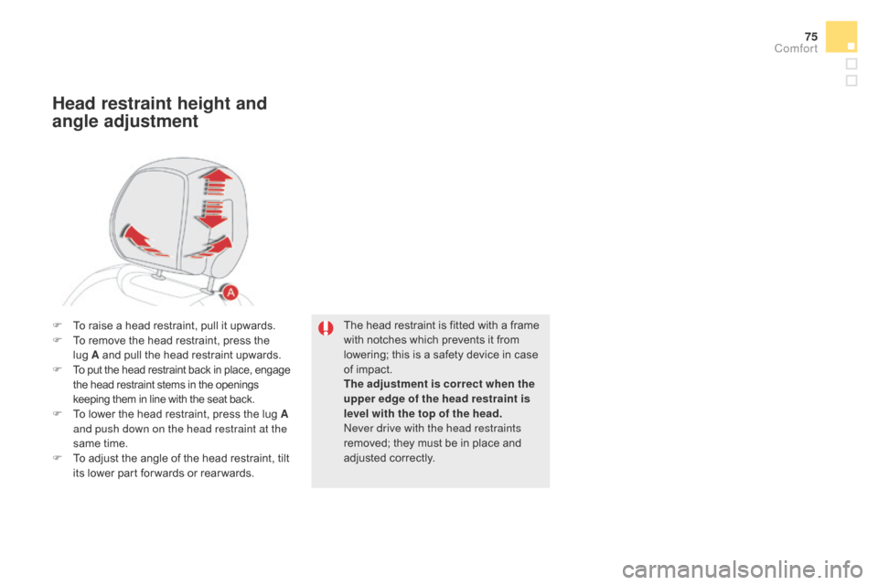 Citroen DS5 2015 1.G Manual PDF 75
DS5_en_Chap03_confort_ed01-2015
The head restraint is fitted with a frame
with notches which prevents it from
lowering; this is a safety device in case
of impact.
The adjustment is correct when Citroen DS5 2015 1.G Manual PDF 75
DS5_en_Chap03_confort_ed01-2015
The head restraint is fitted with a frame
with notches which prevents it from
lowering; this is a safety device in case
of impact.
The adjustment is correct when