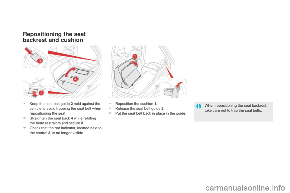 Citroen DS5 2015 1.G Owners Manual DS5_en_Chap03_confort_ed01-2015
Repositioning the seat 
backrest and cushion
F Keep the seat belt guide 2 held against the vehicle to avoid trapping the seat belt when 
repositioning the seat.
F
 
S
 