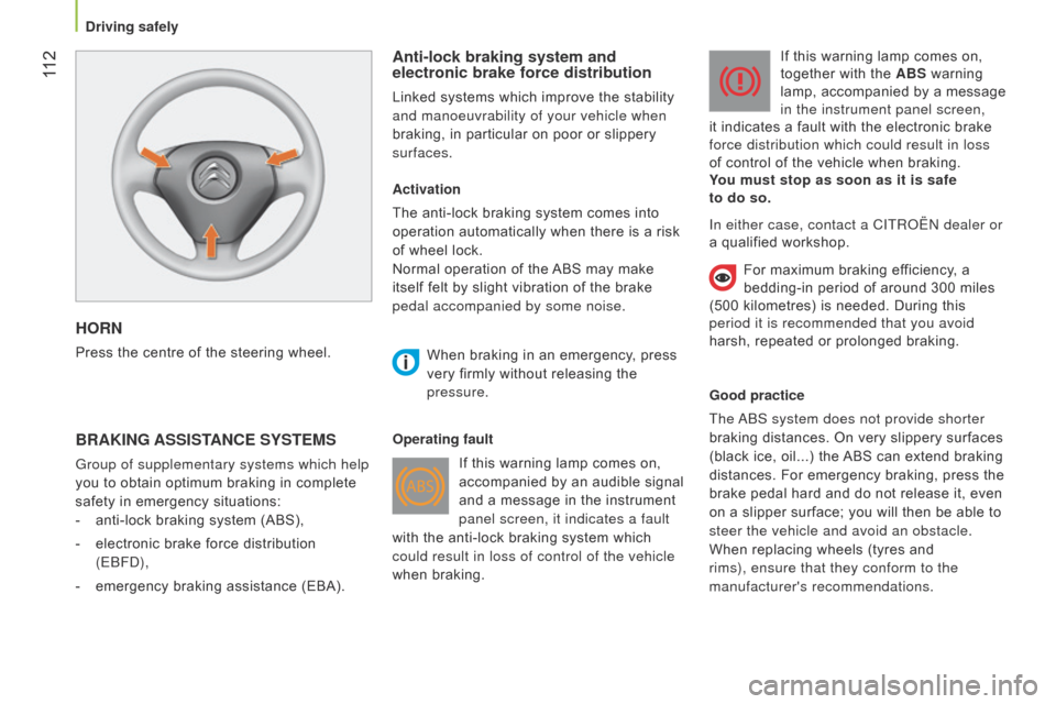 Citroen NEMO 2015 1.G Owners Manual  11 2
HORN
Press the centre of the steering wheel.
Anti-lock braking system and 
electronic brake force distribution
Linked systems which improve the stability 
and manoeuvrability of your vehicle whe
