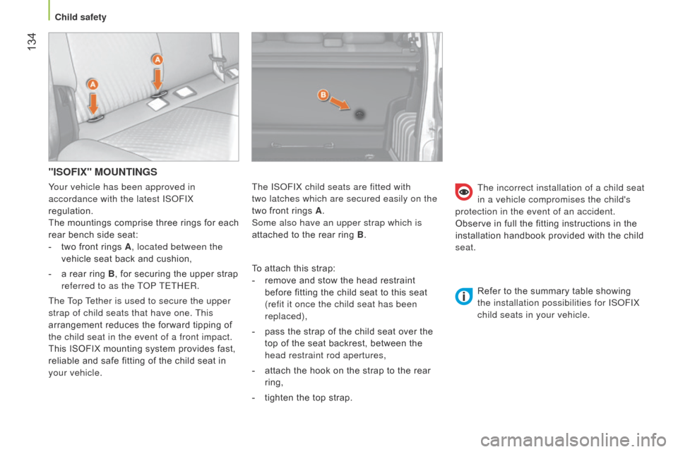 Citroen NEMO 2015 1.G Owners Manual  134
"ISOFIX" MOUNTINGS
To attach this strap:
- 
remove and stow the head restraint
  
before fitting the child seat to this seat 
(refit it once the child seat has been 
replaced),
-
 
pass the strap