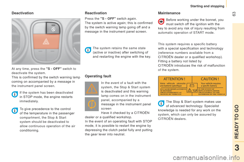 Citroen NEMO RHD 2015 1.G User Guide 63Deactivation
To give precedence to the control
of the temperature in the passenger
compartment, the Stop & Start
system should be deactivated to
allow continuous operation of the air
condition Citroen NEMO RHD 2015 1.G User Guide 63Deactivation
To give precedence to the control
of the temperature in the passenger
compartment, the Stop & Start
system should be deactivated to
allow continuous operation of the air
condition