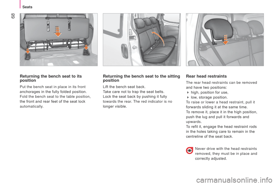 Citroen NEMO RHD 2015 1.G Repair Manual 68
Returning the bench seat to its
position
Put the bench seat in place in its front
anchorages in the fully folded position.
Fold the bench seat to the table position,
the front and rear feet of Citroen NEMO RHD 2015 1.G Repair Manual 68
Returning the bench seat to its
position
Put the bench seat in place in its front
anchorages in the fully folded position.
Fold the bench seat to the table position,
the front and rear feet of