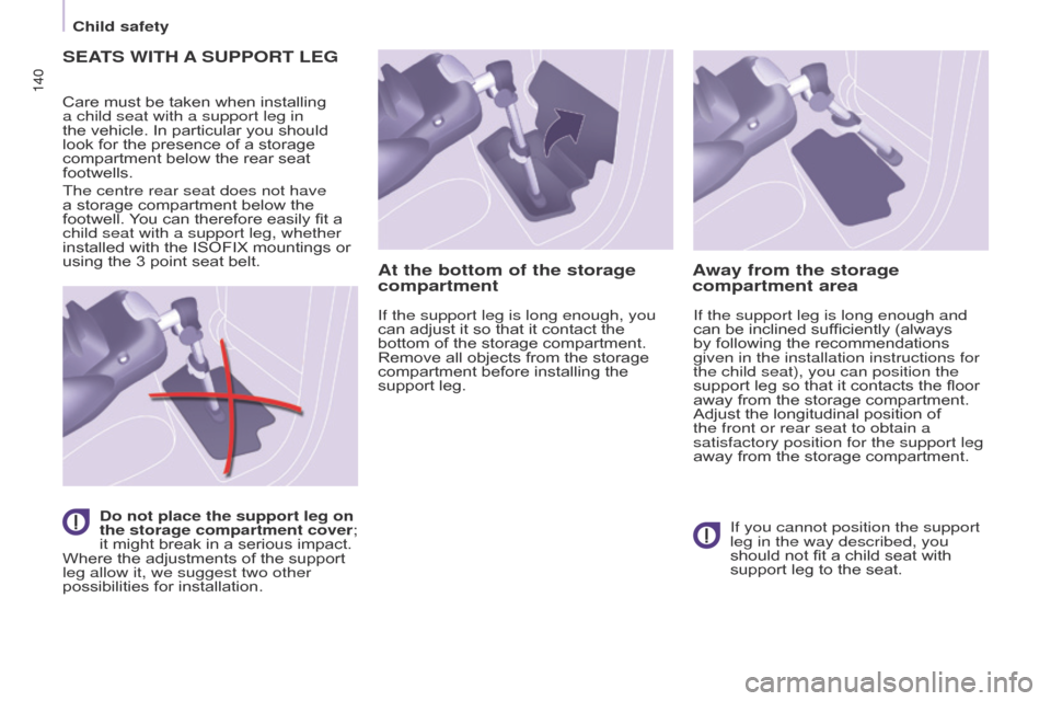 Citroen BERLINGO MULTISPACE 2016 2.G Owners Manual 140
Berlingo-2-VP_en_Chap05_Securite_ed01-2016
140
SEATS WITH A SUPPORT   LEG
Care must be taken when installing a child seat with a support leg in 
the
  vehicle.   In   particular   you  