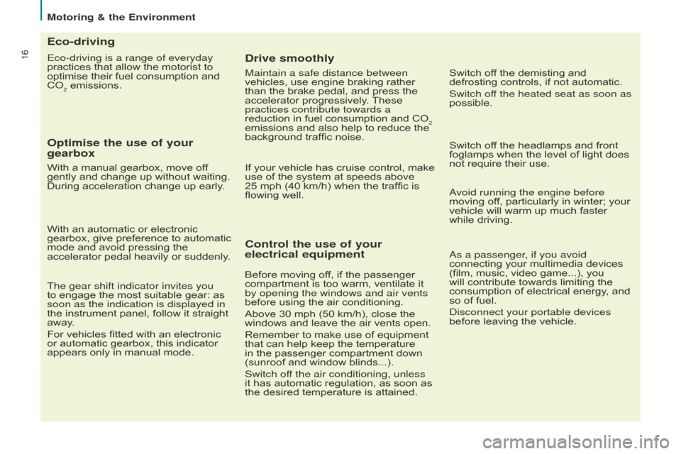 Citroen BERLINGO MULTISPACE 2016 2.G Owners Manual 16
Motoring & the Environment
Berlingo-2-VP_en_Chap02_eco-conduite_ed01-2016
Eco-driving is a range of everyday 
practices  that   allow   the   motorist   to  
optimise

  their   fuel   con