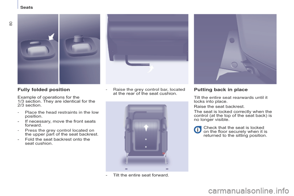 Citroen BERLINGO MULTISPACE 2016 2.G Owners Manual 80
Berlingo-2-VP_en_Chap04_Ergonomie_ed01-2016
Seats
Fully folded position
Example of operations for the  
1/3   section.  They   are   identical   for   the  
2/3

  section. -
 
Raise t