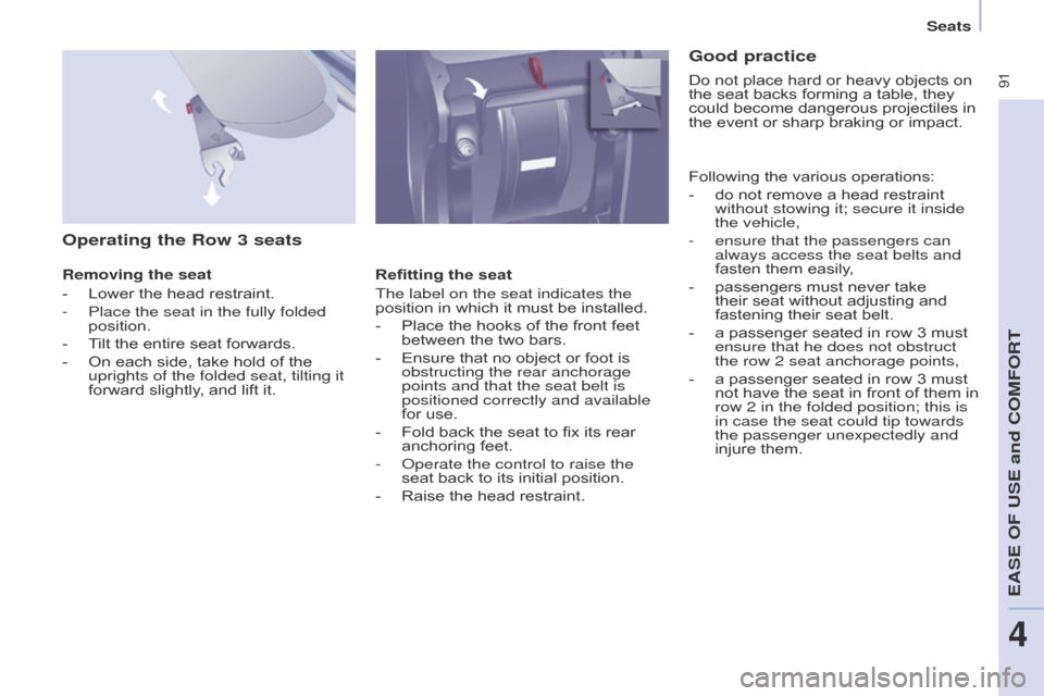 Citroen BERLINGO MULTISPACE 2016 2.G Owners Manual  91
Berlingo-2-VP_en_Chap04_Ergonomie_ed01-2016
Seats
Operating the Row 3 seats
Removing the seat
- 
Lower
   the   head   restraint.
-
 
Place the seat in the fully folded 
position.
-

 
T
 il