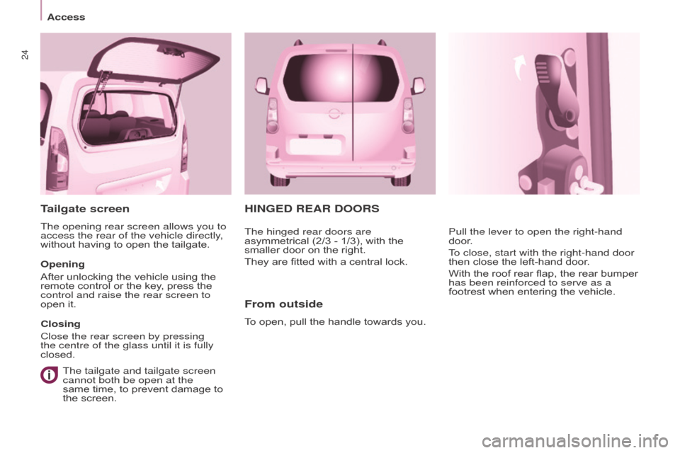 Citroen BERLINGO MULTISPACE RHD 2016 2.G Owners Manual 24
Berlingo-2-VP_en_Chap03_Pret-a-partir_ed02-2015
HINGED REAR DOORS
From outside
To open, pull the handle towards you.Pull the lever to open the right-hand 
door
.
To close, start with the righ