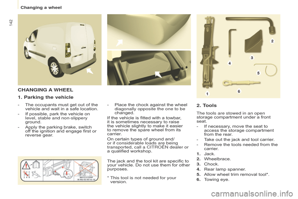 Citroen BERLINGO 2016 2.G Owners Manual 142
Berlingo-2-VU_en_Chap08_aide-rapide_ed01-2016Berlingo-2-VU_en_Chap08_aide-rapide_ed01-2016
1. Parking the vehicle
- The occupants must get out of the 
vehicle and wait in a safe location.
-
 
If p