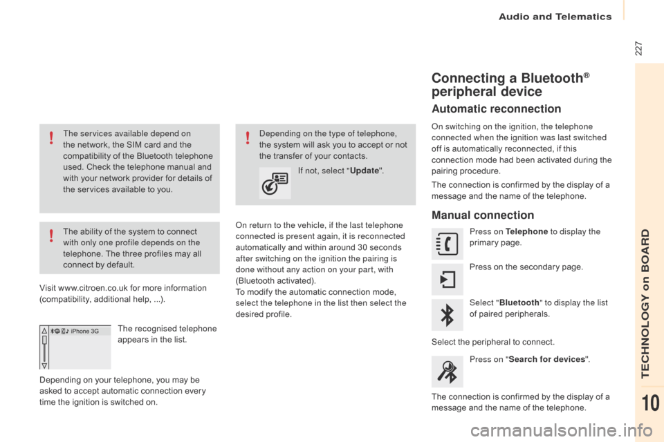 Citroen BERLINGO 2016 2.G Owners Manual 227
Berlingo-2-VU_en_Chap10a_SMEGplus_ed01-2016
The services available depend on
the network, the SIM card and the
compatibility of the Bluetooth telephone
used. Check the telephone manual and
wi Citroen BERLINGO 2016 2.G Owners Manual 227
Berlingo-2-VU_en_Chap10a_SMEGplus_ed01-2016
The services available depend on
the network, the SIM card and the
compatibility of the Bluetooth telephone
used. Check the telephone manual and
wi
