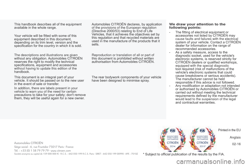Citroen BERLINGO 2016 2.G Owners Manual 02-16
Berlingo-2-VU_en_Chap11_Couv-fin_ed01-2016
Printed in the EU
anglais
Y
our vehicle will be fitted with some of this
equipment described in this document,
depending on its trim level, version a Citroen BERLINGO 2016 2.G Owners Manual 02-16
Berlingo-2-VU_en_Chap11_Couv-fin_ed01-2016
Printed in the EU
anglais
Y
our vehicle will be fitted with some of this
equipment described in this document,
depending on its trim level, version a