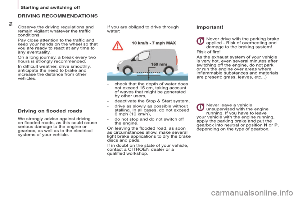 Citroen BERLINGO 2016 2.G Workshop Manual 54
Berlingo-2-VU_en_Chap03_Pret-a-partir_ed01-2016Berlingo-2-VU_en_Chap03_Pret-a-partir_ed01-2016
DRIVING RECOMMENDATIONS
observe the driving regulations and 
remain vigilant whatever the traffic 
con