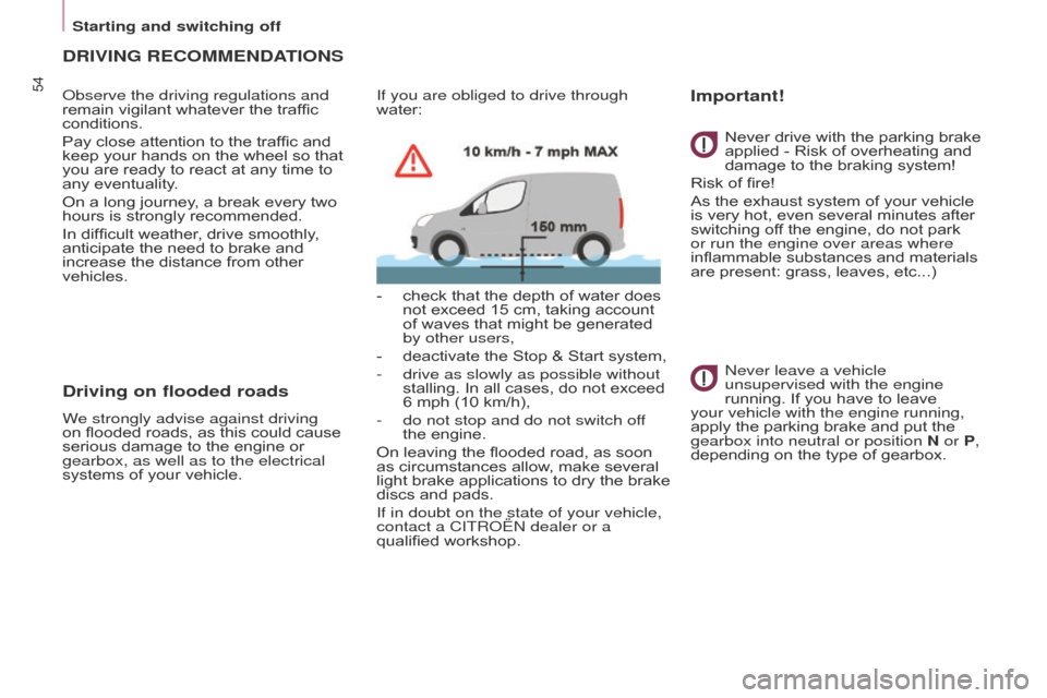 Citroen BERLINGO 2016 2.G User Guide 54
Berlingo-2-VU_en_Chap03_Pret-a-partir_ed01-2016Berlingo-2-VU_en_Chap03_Pret-a-partir_ed01-2016
DRIVING RECOMMENDATIONS
observe the driving regulations and 
remain vigilant whatever the traffic 
con