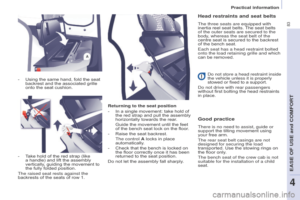 Citroen BERLINGO 2016 2.G Owners Manual 83
Berlingo-2-VU_en_Chap04_Ergonomie_ed01-2016Berlingo-2-VU_en_Chap04_Ergonomie_ed01-2016
Returning to the seat position
- 
In a single movement: take hold of 
the red strap and pull the assembly 
hor