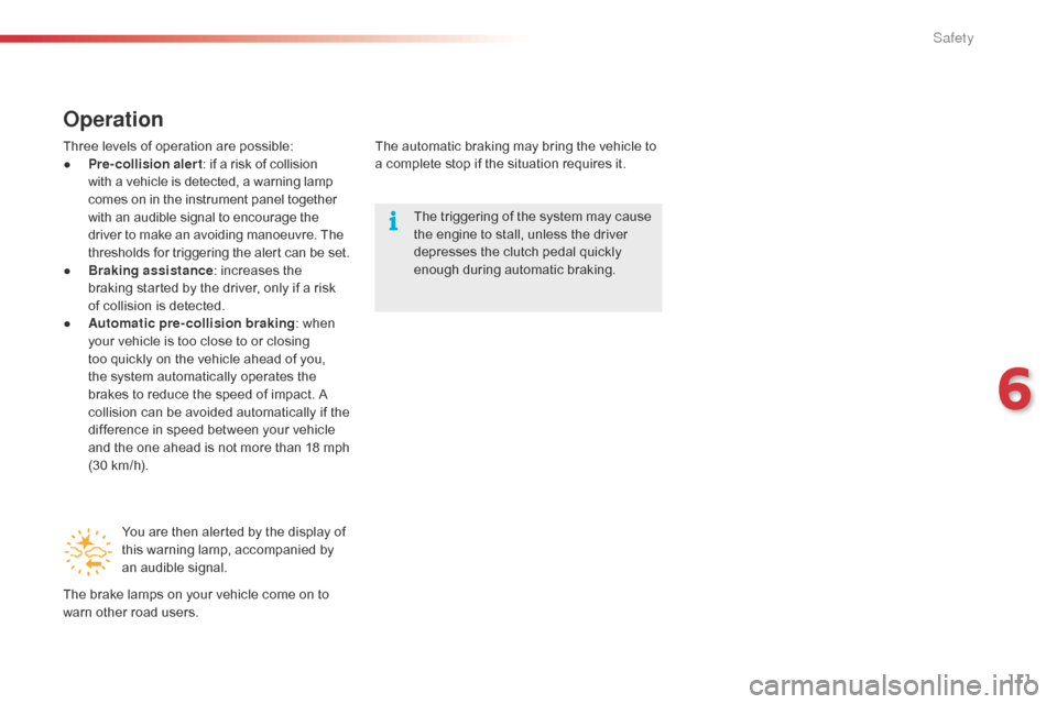 Citroen C1 2016 1.G Owners Guide 111
C1_en_Chap06_securite_ed01-2016
Operation
Three levels of operation are possible:
● P re-collision alert :
if a risk of collision w
ith a vehicle is detected, Citroen C1 2016 1.G Owners Guide 111
C1_en_Chap06_securite_ed01-2016
Operation
Three levels of operation are possible:
● P re-collision alert :
if a risk of collision w
ith a vehicle is detected,