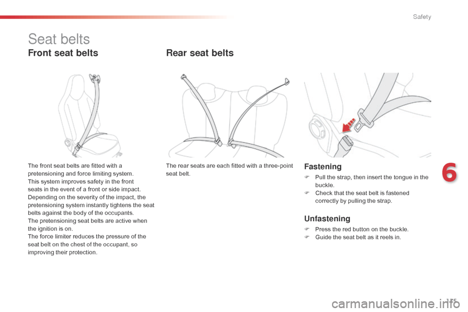 Citroen C1 2016 1.G Owners Manual 115
C1_en_Chap06_securite_ed01-2016
Seat belts
Front seat belts
Fastening
F Pull the strap, then insert the tongue in the buc
kle.
F
C
heck that the seat belt Citroen C1 2016 1.G Owners Manual 115
C1_en_Chap06_securite_ed01-2016
Seat belts
Front seat belts
Fastening
F Pull the strap, then insert the tongue in the buc
kle.
F
C
heck that the seat belt