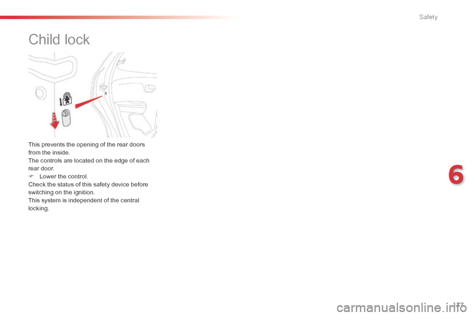 Citroen C1 2016 1.G Owners Manual 137
C1_en_Chap06_securite_ed01-2016
Child lock
This prevents the opening of the rear doors from   the   inside.
The
  controls   are   located   on   the   edge   of   each  
r

ea