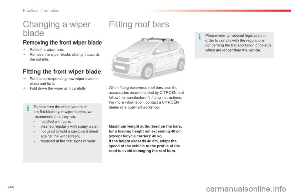Citroen C1 2016 1.G Owners Manual 144
C1_en_Chap07_info-pratiques_ed01-2016
Fitting roof bars
When fitting transverse roof bars, use the accessories   recommended   by   CITROËN   and  
f

ollow   the   manufacturers