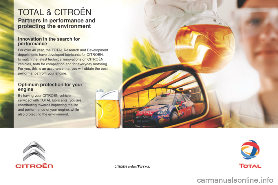 Citroen C1 2016 1.G Owners Manual C1_en_Chap07_info-pratiques_ed01-2016
TOTAL & CITROËN
Partners in performance and 
protecting the environment
Innovation in the search for 
performance
For over 40 year, the TOTAL Research and