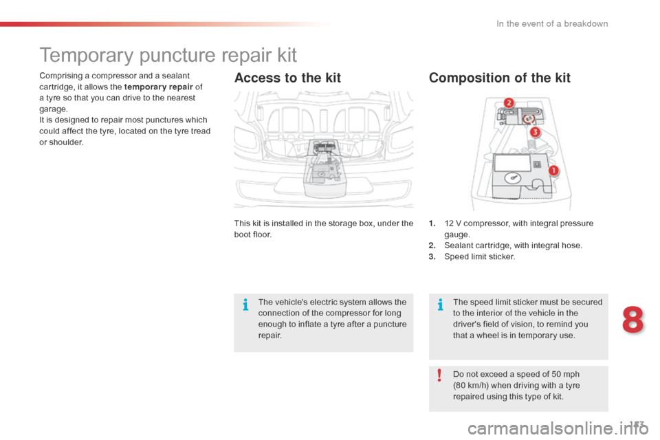 Citroen C1 2016 1.G Owners Manual 153
C1_en_Chap08_en-cas-pannes_ed01-2016
Comprising a compressor and a sealant cartridge, it allows the temporary repair of
a
tyre so that you can drive to t Citroen C1 2016 1.G Owners Manual 153
C1_en_Chap08_en-cas-pannes_ed01-2016
Comprising a compressor and a sealant cartridge, it allows the temporary repair of
a
tyre so that you can drive to t