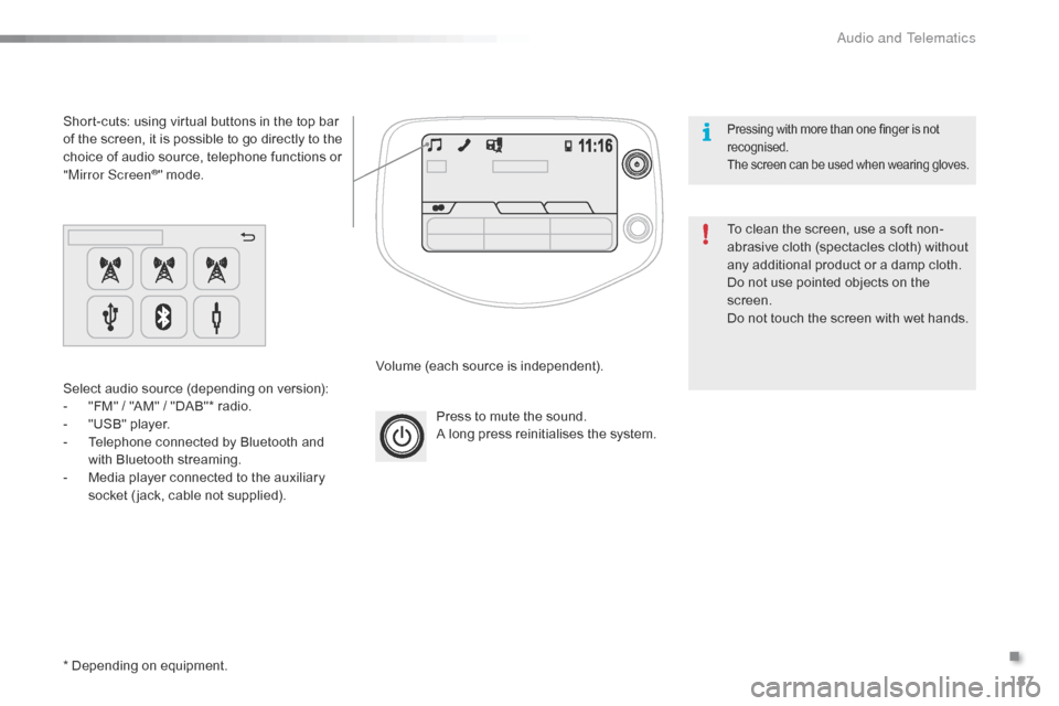 Citroen C1 2016 1.G Owners Manual 187
C1_en_Chap10a_ Autoradio-Toyota-tactile-1_ed01-2016
Press to mute the sound.
A   long   press   reinitialises   the   system.
Volume
 
(each   source   is   independent).
Select
 
au