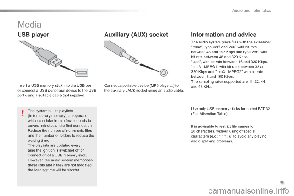 Citroen C1 2016 1.G Owners Manual 245
C1_en_Chap10b_ Autoradio-Toyota-2_ed01-2016
Media
USB player
Insert a USB memory stick into the USB port or connect a USB peripheral device to the USB
p
ort Citroen C1 2016 1.G Owners Manual 245
C1_en_Chap10b_ Autoradio-Toyota-2_ed01-2016
Media
USB player
Insert a USB memory stick into the USB port or connect a USB peripheral device to the USB
p
ort