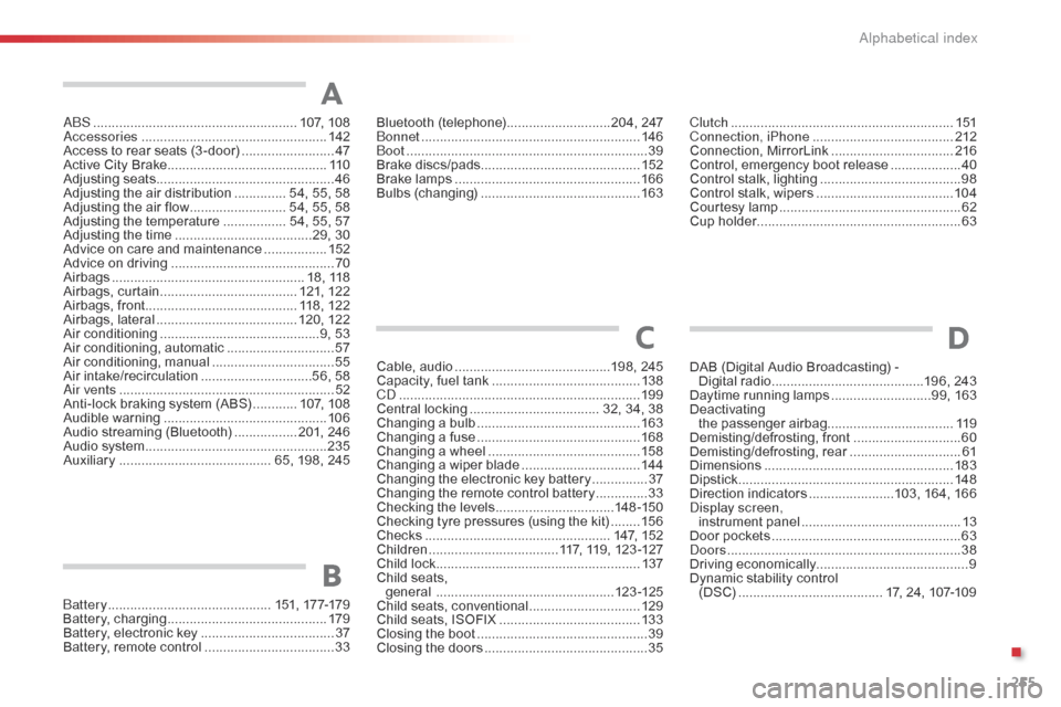 Citroen C1 2016 1.G Owners Manual 255
C1_en_Chap11_index-alpha_ed01-2016
ABS .......................................................107, 10 8
Accessories .............................. ....................142
Access
  to   rear �