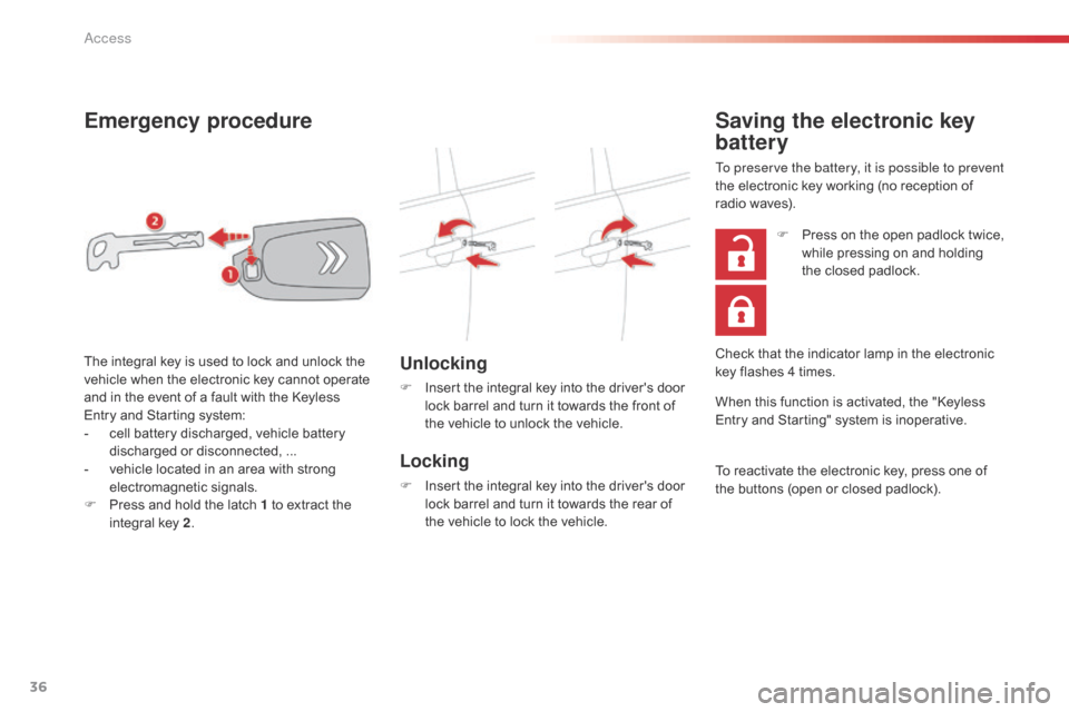 Citroen C1 2016 1.G Owners Manual 36
C1_en_Chap02_ouvertures_ed01-2016
Emergency procedure
Unlocking
F Insert  the   integral   key   into   the   drivers   door  l
ock   barrel   and   turn   it   towards   the   fro