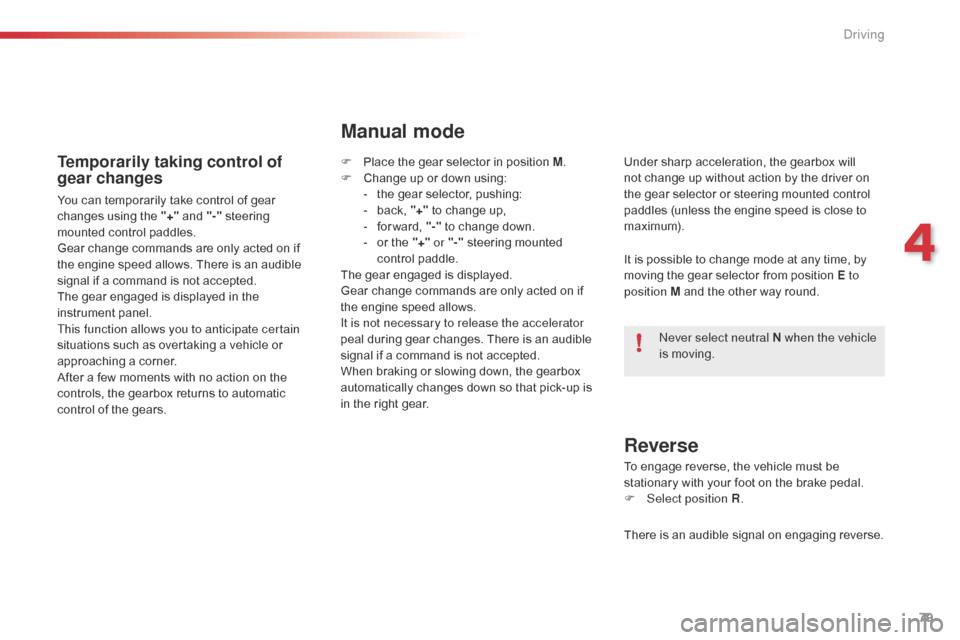 Citroen C1 2016 1.G Manual Online 79
C1_en_Chap04_conduite_ed01-2016
Temporarily taking control of
gear changes
You can temporarily take control of gear changes  using  the  "+" and  "-" steering
Â
m
ounted  con Citroen C1 2016 1.G Manual Online 79
C1_en_Chap04_conduite_ed01-2016
Temporarily taking control of
gear changes
You can temporarily take control of gear changes  using  the  "+" and  "-" steering
Â
m
ounted  con