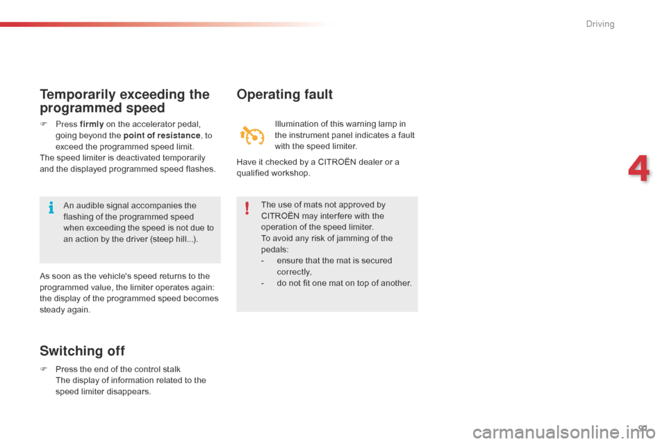 Citroen C1 2016 1.G Owners Manual 91
C1_en_Chap04_conduite_ed01-2016
Switching off
F Press  the   end   of   the   control   stalk T
he   display   of   information   related   to   the  
sp

eed
 l
 imiter
 d
 isappe