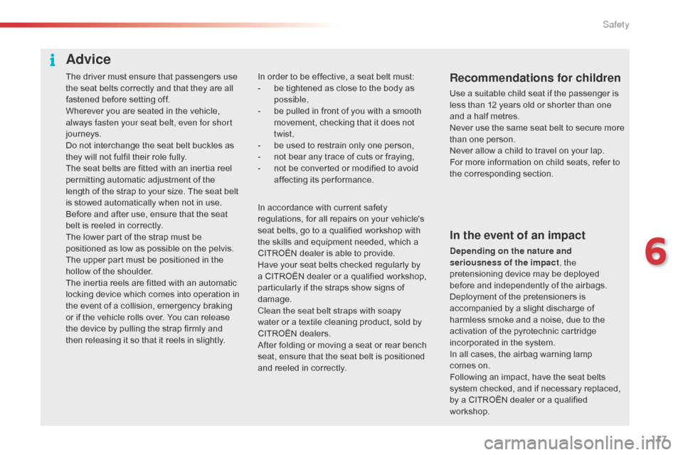 Citroen C1 RHD 2016 1.G User Guide 117
The driver must ensure that passengers use the   seat   belts   correctly   and   that   they   are   all  
f

astened   before   setting   off.
Wherever
  you   are   seated