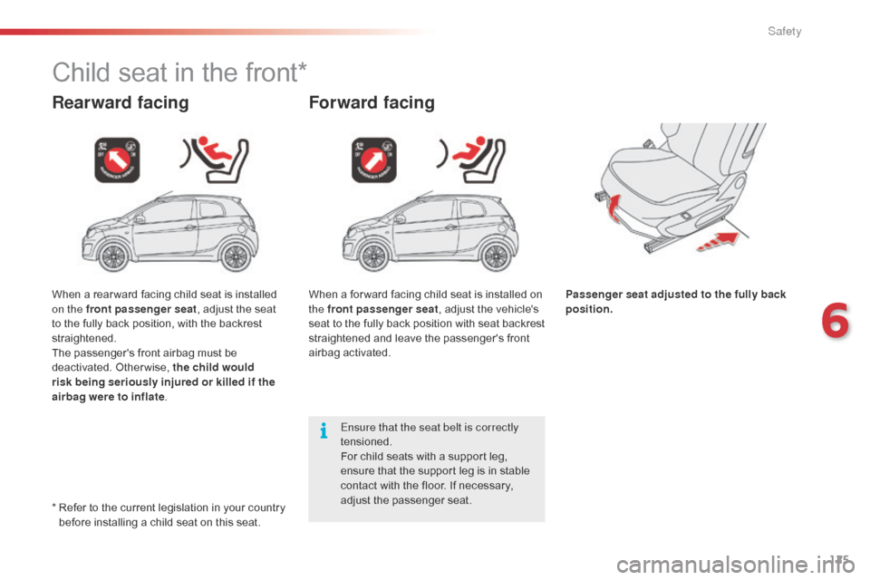 Citroen C1 RHD 2016 1.G Owners Manual 125
Child seat in the front*
Rearward facingForward facing
Passenger seat adjusted to the fully back
position.
Ensure that the seat belt is correctly
tensioned.
For
child
seats
with
Citroen C1 RHD 2016 1.G Owners Manual 125
Child seat in the front*
Rearward facingForward facing
Passenger seat adjusted to the fully back
position.
Ensure that the seat belt is correctly
tensioned.
For
child
seats
with