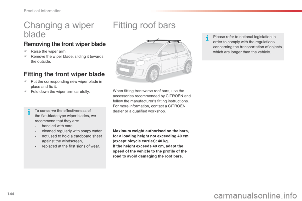 Citroen C1 RHD 2016 1.G Owners Manual 144
Fitting roof bars
When fitting transverse roof bars, use the accessories   recommended   by   CITROËN   and  
f

ollow   the   manufacturers   fitting   instructions.
For
  mo