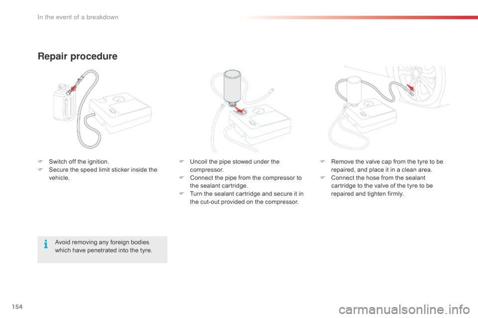 Citroen C1 RHD 2016 1.G Owners Manual 154
F Uncoil the  pipe  stowed  under  the  c
ompressor.
F
Â
C
onnect  the  pipe  from  the  compressor  to Â
t
he  sealant  cartridge.
F
Â
T
urn  the  sealant  Citroen C1 RHD 2016 1.G Owners Manual 154
F Uncoil the  pipe  stowed  under  the  c
ompressor.
F
Â
C
onnect  the  pipe  from  the  compressor  to Â
t
he  sealant  cartridge.
F
Â
T
urn  the  sealant Â