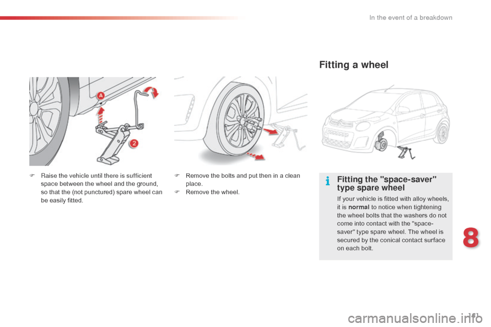 Citroen C1 RHD 2016 1.G Owners Manual 161
Fitting the "space-saver"
type spare wheel
If your vehicle is fitted with alloy wheels, it is normal to  notice  when  tightening Â
t
he  wheel  bolts  that  the  wash Citroen C1 RHD 2016 1.G Owners Manual 161
Fitting the "space-saver"
type spare wheel
If your vehicle is fitted with alloy wheels, it is normal to  notice  when  tightening Â
t
he  wheel  bolts  that  the  wash