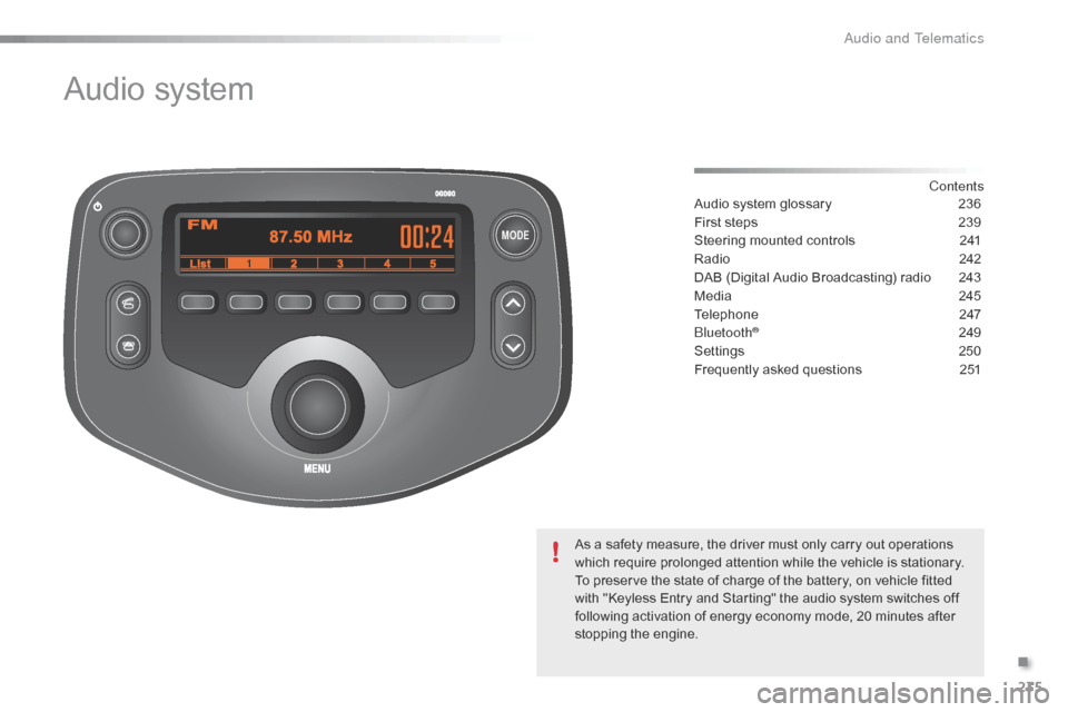 Citroen C1 RHD 2016 1.G Owners Manual MODE
235
Audio system
Contents
Audio
Â
system
Â
glossary
 2 36
First
Â
steps
Â
2
39
Steering
Â
mounted
Â
controls
Â
2
41
Radio
 2
42
DAB
Â
(Digital
Â
Audio
Â
Broadcasting)
Â
radio Â
Citroen C1 RHD 2016 1.G Owners Manual MODE
235
Audio system
Contents
Audio
Â
system
Â
glossary
 2 36
First
Â
steps
Â
2
39
Steering
Â
mounted
Â
controls
Â
2
41
Radio
 2
42
DAB
Â
(Digital
Â
Audio
Â
Broadcasting)
Â
radio Â