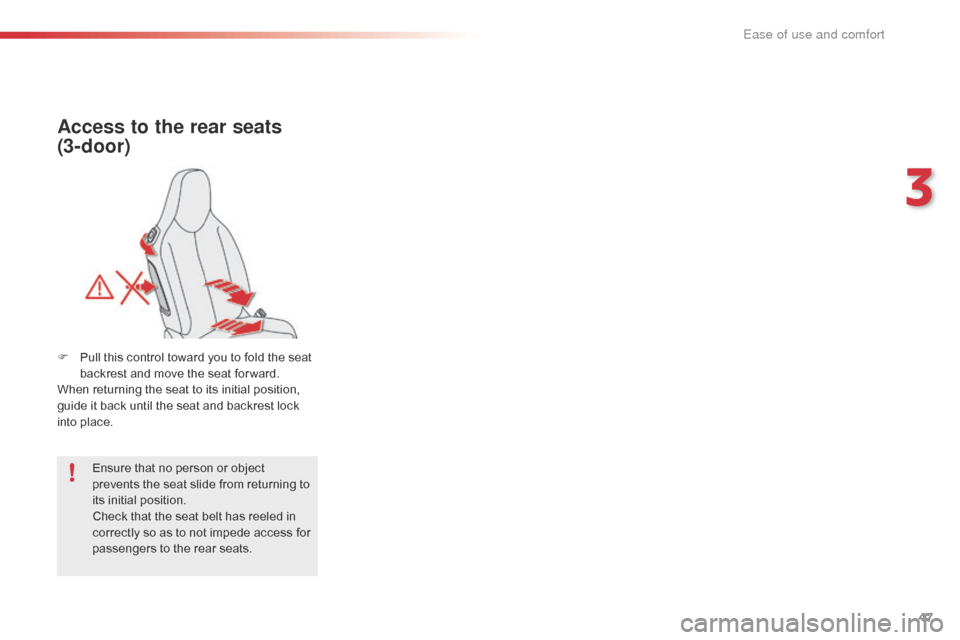 Citroen C1 RHD 2016 1.G Service Manual 47
Ensure that no person or object prevents   the   seat   slide   from   returning   to  
it

s
 in
 itial
 p
 osition.
Check
  that   the   seat   belt   has   reeled   in  
c