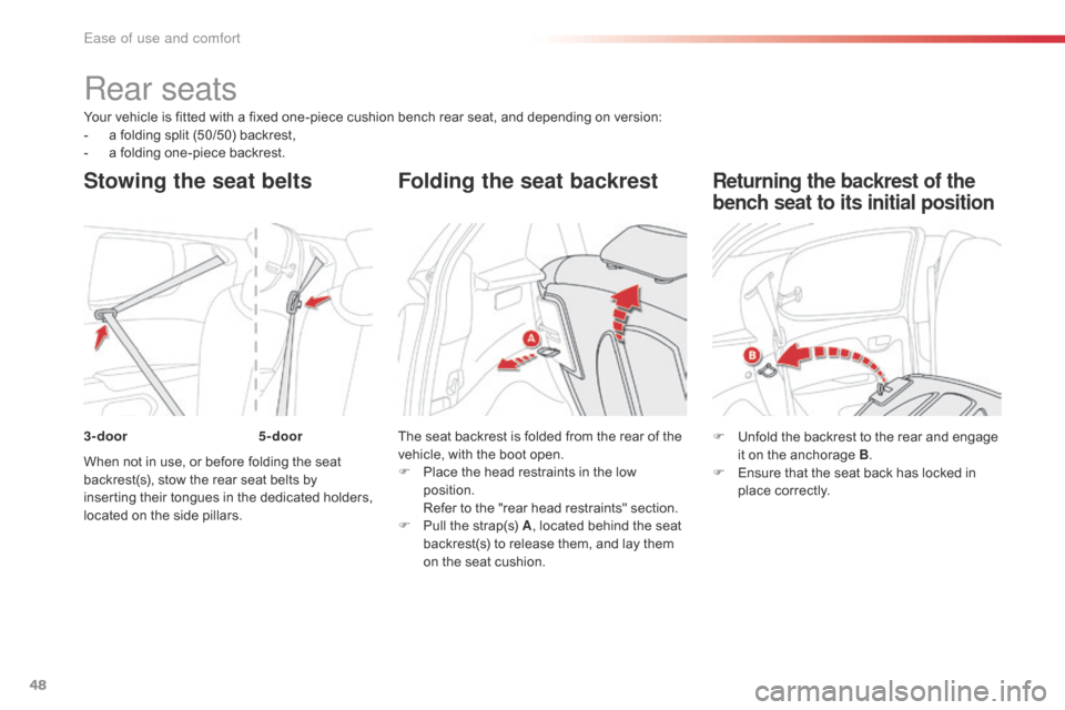 Citroen C1 RHD 2016 1.G Owners Manual 48
Your vehicle is fitted with a fixed one-piece cushion bench rear seat, and depending on version:
-  a   folding   split   (50/50)   backrest,
-
 
a
   folding   one-piece   