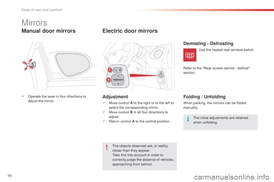 Citroen C1 RHD 2016 1.G User Guide 50
Mirrors
Manual door mirrors
F Operate  the   lever   in   four   directions   to  a
djust   the   mirror.
Electric door mirrors
Adjustment
F Move control A   to   the   right   or   