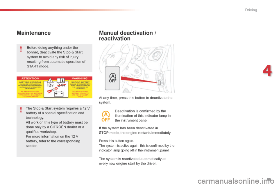 Citroen C1 RHD 2016 1.G User Guide 85
At any time, press this button to deactivate the system.
Manual deactivation /
reactivation
If the system has been deactivated in S TOP mode, the engine restarts immed Citroen C1 RHD 2016 1.G User Guide 85
At any time, press this button to deactivate the system.
Manual deactivation /
reactivation
If the system has been deactivated in S TOP mode, the engine restarts immed