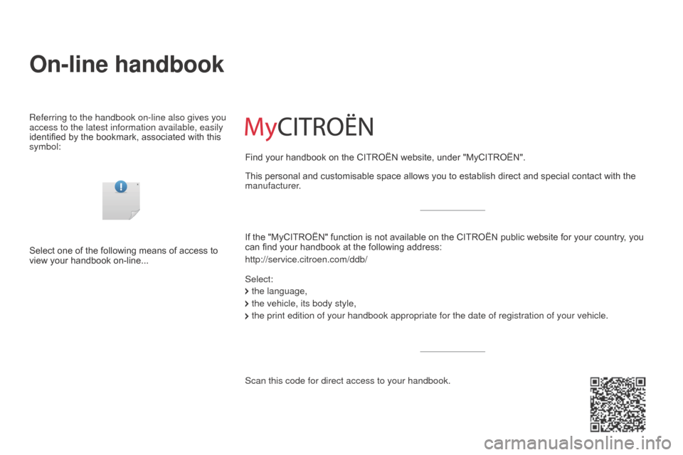 Citroen C3 PICASSO 2016 1.G Owners Manual On-line handbook
Referring to the handbook on-line also gives you 
access to the latest information available, easily 
identified by the bookmark, associated with this 
symbol:If the "MyCITROËN" func