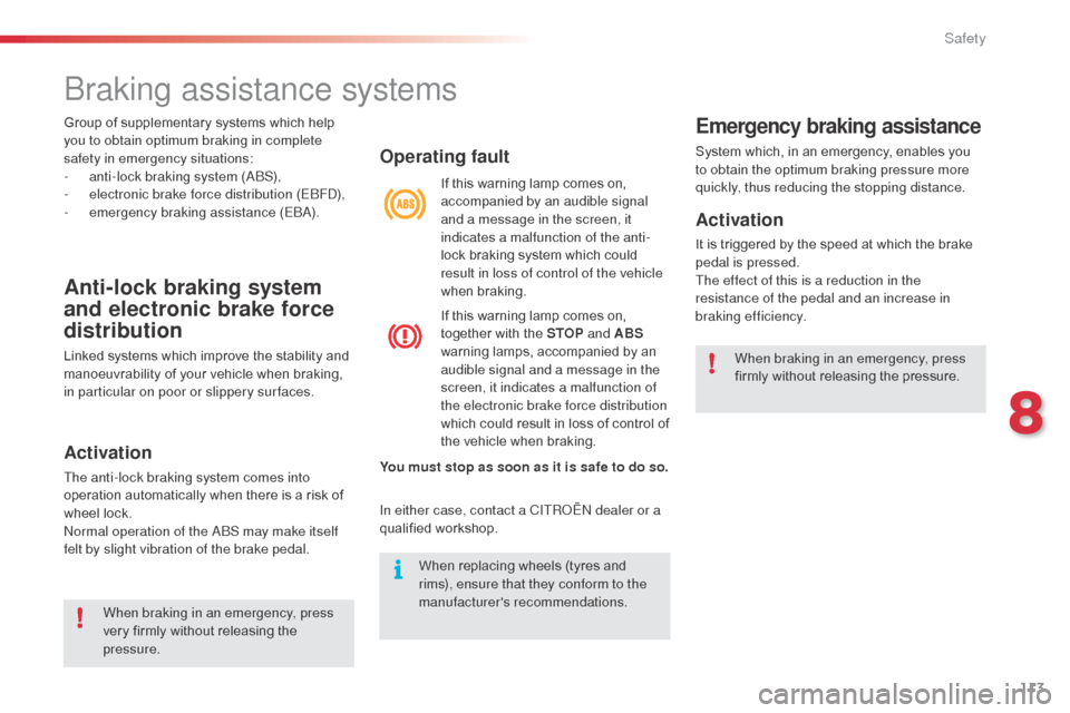 Citroen C3 PICASSO 2016 1.G Owners Manual 113
C3Picasso_en_Chap08_securite_ed01-2015
Braking assistance systems
Anti-lock braking system 
and electronic brake force 
distribution
Linked systems which improve the stability and 
manoeuvrability