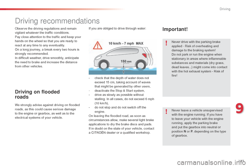 Citroen C3 PICASSO 2016 1.G Owners Manual 123
C3Picasso_en_Chap09_conduite_ed01-2015
Driving recommendations
Observe the driving regulations and remain 
vigilant whatever the traffic conditions.
Pay close attention to the traffic and keep you