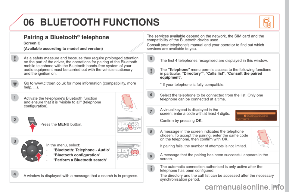 Citroen C3 PICASSO 2016 1.G Owners Manual 06
265
C3PICASSO_EN_CHAP13B_RD45_ED01_2015
BLUETOOTH FUNCTIONS
As a safety measure and because they require prolonged attention
on the part of the driver, the operations for pairing of the Bluetooth Citroen C3 PICASSO 2016 1.G Owners Manual 06
265
C3PICASSO_EN_CHAP13B_RD45_ED01_2015
BLUETOOTH FUNCTIONS
As a safety measure and because they require prolonged attention
on the part of the driver, the operations for pairing of the Bluetooth