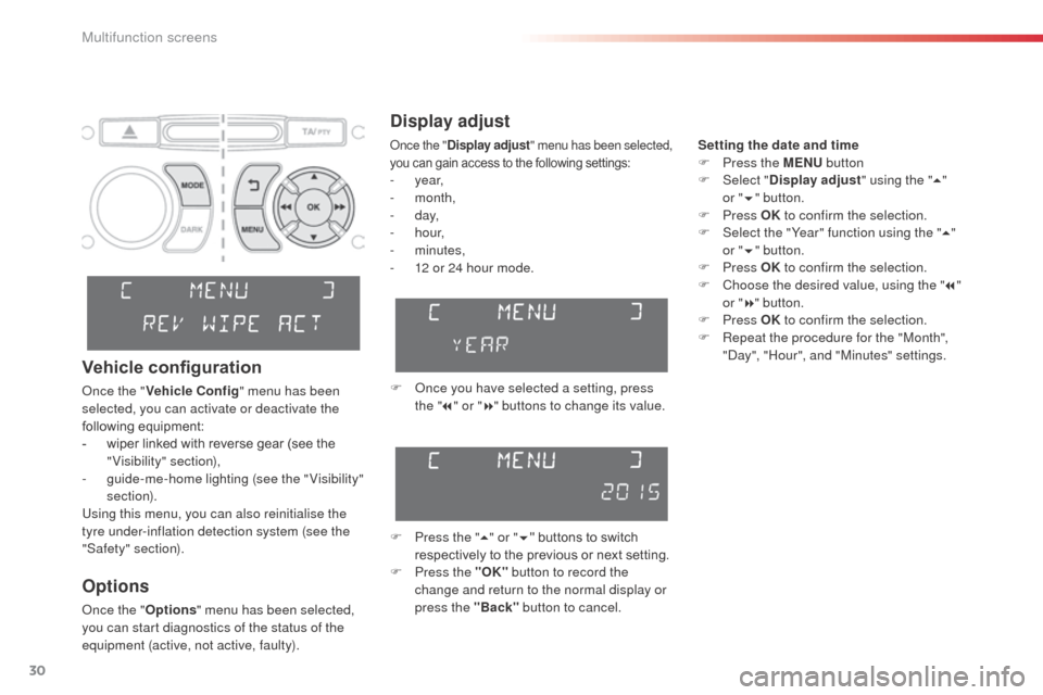 Citroen C3 PICASSO 2016 1.G Owners Guide 30
C3Picasso_en_Chap02_ecran-multifonction_ed01-2015
Display adjust
Setting the date and time
F P ress the MENU button
F
Sel
ect "Display adjust " using the "5"
or
"6 "
button.
F
Press OK Citroen C3 PICASSO 2016 1.G Owners Guide 30
C3Picasso_en_Chap02_ecran-multifonction_ed01-2015
Display adjust
Setting the date and time
F P ress the MENU button
F
Sel
ect "Display adjust " using the "5"
or
"6 "
button.
F
Press OK