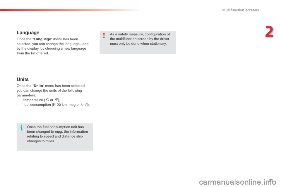 Citroen C3 PICASSO 2016 1.G Owners Guide 31
C3Picasso_en_Chap02_ecran-multifonction_ed01-2015
Language
Once the "Language " menu has been
selected, you can change the language used
by the display, by choosing a new language
from the list Citroen C3 PICASSO 2016 1.G Owners Guide 31
C3Picasso_en_Chap02_ecran-multifonction_ed01-2015
Language
Once the "Language " menu has been
selected, you can change the language used
by the display, by choosing a new language
from the list
